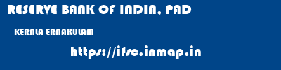 RESERVE BANK OF INDIA, PAD  KERALA ERNAKULAM    ifsc code